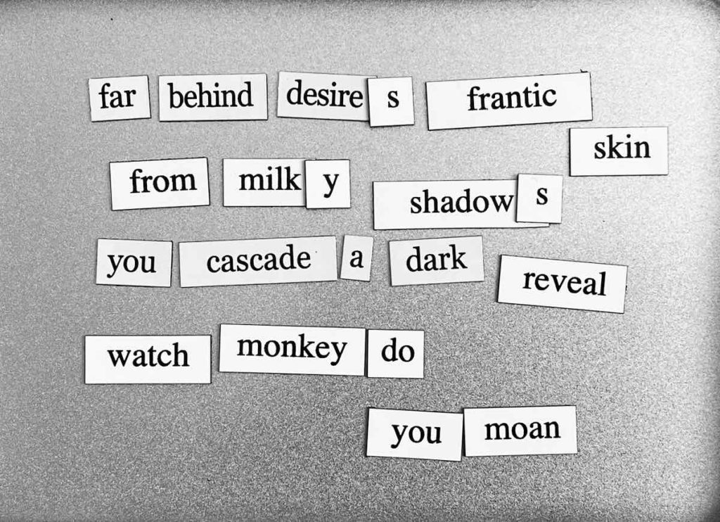 poem: far behind desire's frantic skin, 
from milky shadows, you cascade a dark reveal, watch monkey do, you moan